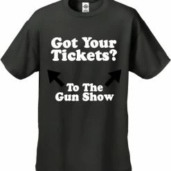 Bewild Cool Funny & Offensive Got Your Tickets? To The Gun Show Men's T-Shirt