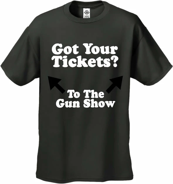 Bewild Cool Funny & Offensive Got Your Tickets? To The Gun Show Men's T-Shirt 3 Bewild Cool Funny & Offensive Got Your Tickets? To The Gun Show Men's T-Shirt
