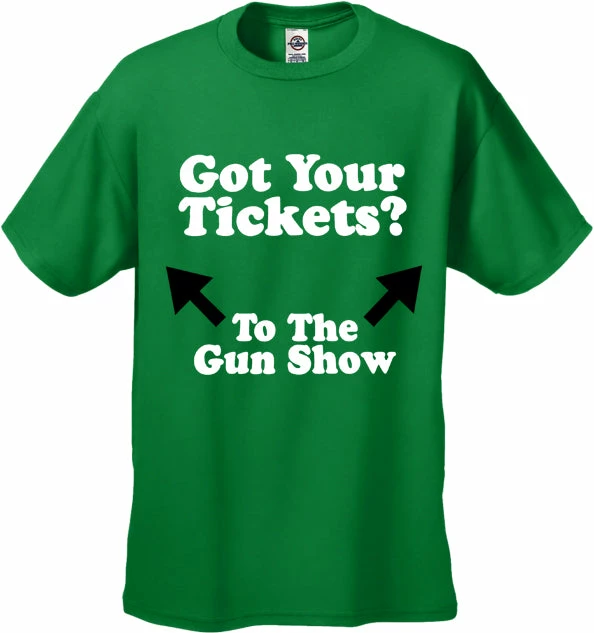 Bewild Cool Funny & Offensive Got Your Tickets? To The Gun Show Men's T-Shirt 6 Bewild Cool Funny & Offensive Got Your Tickets? To The Gun Show Men's T-Shirt