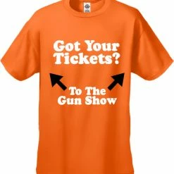 Bewild Cool Funny & Offensive Got Your Tickets? To The Gun Show Men's T-Shirt 18 Bewild Cool Funny & Offensive Got Your Tickets? To The Gun Show Men's T-Shirt