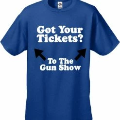 Bewild Cool Funny & Offensive Got Your Tickets? To The Gun Show Men's T-Shirt 20 Bewild Cool Funny & Offensive Got Your Tickets? To The Gun Show Men's T-Shirt