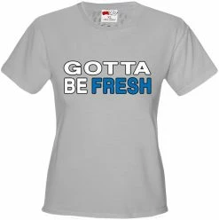 Bewild Gotta Be Fresh Workaholics Girl's T-Shirt Famous Quotes And Sayings