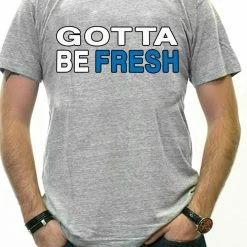 Bewild Famous Quotes And Sayings Gotta Be Fresh Workaholics Men's T-Shirt