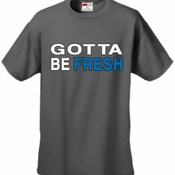 Bewild Famous Quotes And Sayings Gotta Be Fresh Workaholics Men's T-Shirt