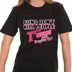 Bewild Guns Don't Kill People Moms With Daughters Do Men's T-Shirt Cool Funny & Offensive