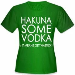 Bewild Cool Funny & Offensive Hakuna Some Vodka (It Means Get Wasted) Girl's T-Shirt 13 Bewild Cool Funny & Offensive Hakuna Some Vodka (It Means Get Wasted) Girl's T-Shirt