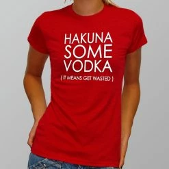 Bewild Cool Funny & Offensive Hakuna Some Vodka (It Means Get Wasted) Girl's T-Shirt 17 Bewild Cool Funny & Offensive Hakuna Some Vodka (It Means Get Wasted) Girl's T-Shirt