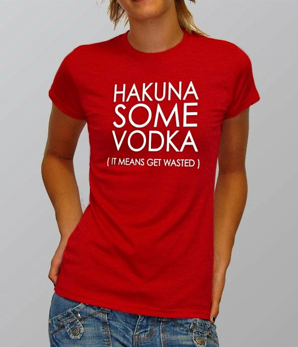 Bewild Cool Funny & Offensive Hakuna Some Vodka (It Means Get Wasted) Girl's T-Shirt 9 Bewild Cool Funny & Offensive Hakuna Some Vodka (It Means Get Wasted) Girl's T-Shirt