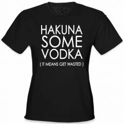 Bewild Cool Funny & Offensive Hakuna Some Vodka (It Means Get Wasted) Girl's T-Shirt