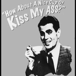 Bewild How About A Nice Cup Of Kiss My Ass T-Shirt