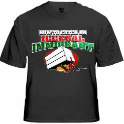 Bewild How To Catch An Illegal Immigrant T-Shirt Cool Funny & Offensive 14 Bewild How To Catch An Illegal Immigrant T-Shirt Cool Funny & Offensive