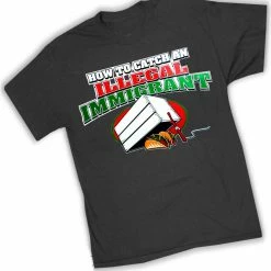 Bewild How To Catch An Illegal Immigrant T-Shirt Cool Funny & Offensive 15 Bewild How To Catch An Illegal Immigrant T-Shirt Cool Funny & Offensive