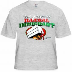 Bewild How To Catch An Illegal Immigrant T-Shirt Cool Funny & Offensive 16 Bewild How To Catch An Illegal Immigrant T-Shirt Cool Funny & Offensive