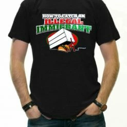 Bewild How To Catch An Illegal Immigrant T-Shirt Cool Funny & Offensive 18 Bewild How To Catch An Illegal Immigrant T-Shirt Cool Funny & Offensive