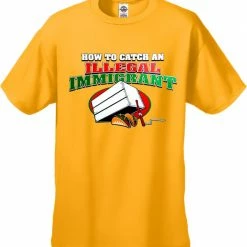 Bewild How To Catch An Illegal Immigrant T-Shirt Cool Funny & Offensive 23 Bewild How To Catch An Illegal Immigrant T-Shirt Cool Funny & Offensive