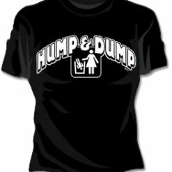 Bewild Cool Funny & Offensive Hump And Dump Girls T-Shirt