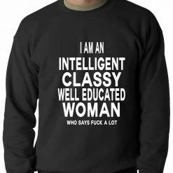 Bewild Positive Reinforcement I Am An Intelligent Classy Woman Who Says Fuck A Lot Adult Crewneck