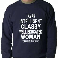 Bewild Positive Reinforcement I Am An Intelligent Classy Woman Who Says Fuck A Lot Adult Crewneck