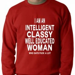 Bewild Positive Reinforcement I Am An Intelligent Classy Woman Who Says Fuck A Lot Adult Crewneck