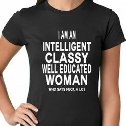 Bewild I Am An Intelligent Classy Woman Who Says Fuck A Lot Ladies T-shirt