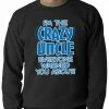Bewild I Am The Crazy Uncle Everyone Warned You About Adult Crewneck Positive Reinforcement