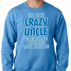 Bewild I Am The Crazy Uncle Everyone Warned You About Adult Crewneck Positive Reinforcement