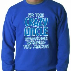 Bewild I Am The Crazy Uncle Everyone Warned You About Adult Crewneck Positive Reinforcement
