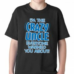 Bewild I Am The Crazy Uncle Everyone Warned You About Kids T-shirt Positive Reinforcement