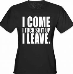 Bewild I Come I F*ck Sh*t Up I Leave Girl's T-Shirt