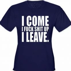 Bewild I Come I F*ck Sh*t Up I Leave Girl's T-Shirt