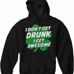 Bewild I Don't Get Drunk I Get Awesome Adult Hoodie St.Patricks Day
