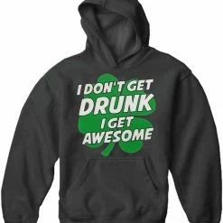 Bewild I Don't Get Drunk I Get Awesome Adult Hoodie St.Patricks Day