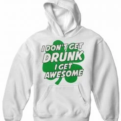 Bewild I Don't Get Drunk I Get Awesome Adult Hoodie St.Patricks Day