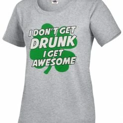 Bewild I Don't Get Drunk I Get Awesome Girl's T-Shirt St.Patricks Day