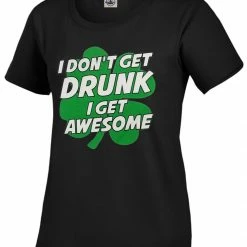 Bewild I Don't Get Drunk I Get Awesome Girl's T-Shirt St.Patricks Day
