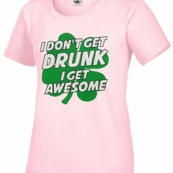 Bewild I Don't Get Drunk I Get Awesome Girl's T-Shirt St.Patricks Day