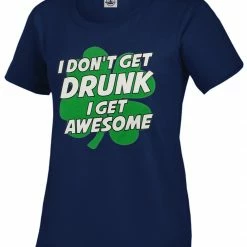 Bewild I Don't Get Drunk I Get Awesome Girl's T-Shirt St.Patricks Day
