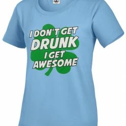 Bewild I Don't Get Drunk I Get Awesome Girl's T-Shirt St.Patricks Day