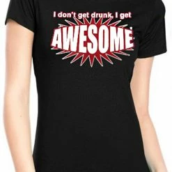 Bewild I Don't Get Drunk I Get AWESOME Girls T-Shirt