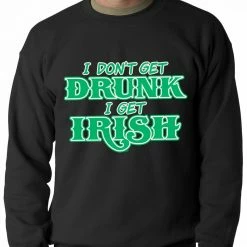 Bewild I Don't Get Drunk, I Get Irish Adult Crewneck