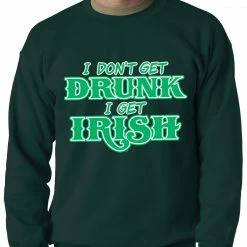 Bewild I Don't Get Drunk, I Get Irish Adult Crewneck