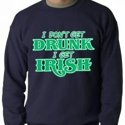 Bewild I Don't Get Drunk, I Get Irish Adult Crewneck