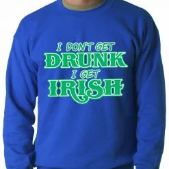 Bewild I Don't Get Drunk, I Get Irish Adult Crewneck