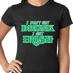 Bewild St.Patricks Day I Don't Get Drunk, I Get Irish Ladies T-shirt