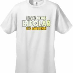 Bewild Cool Funny & Offensive I Hate Being Bipolar It's Awesome Men's T-Shirt