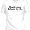 Bewild Cool Funny & Offensive I Have The Pus*y... Girls T-Shirt