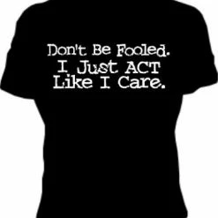 Bewild I Just Act Like I Care Girls T-Shirt Cool Funny & Offensive