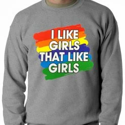 Bewild I Like Girls That Like Girls Adult Crewneck Positive Reinforcement