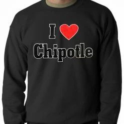 Bewild I Love Chipotle Adult Crewneck Cool Funny & Offensive