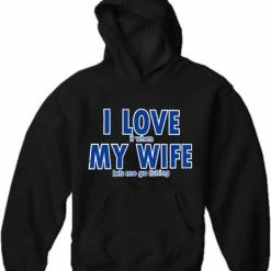 Bewild Positive Reinforcement I Love It When My Wife Lets Me Go Fishing Adult Hoodie
